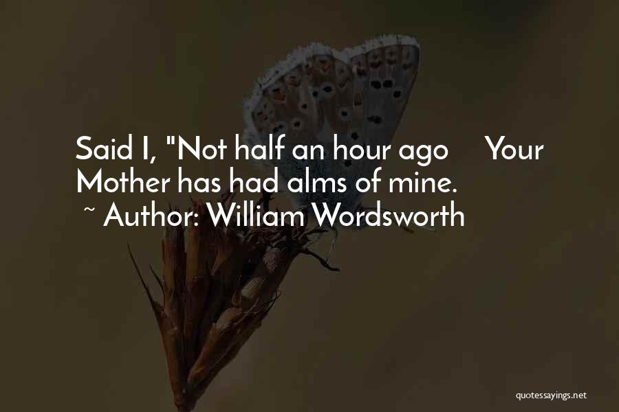 Alms Quotes By William Wordsworth
