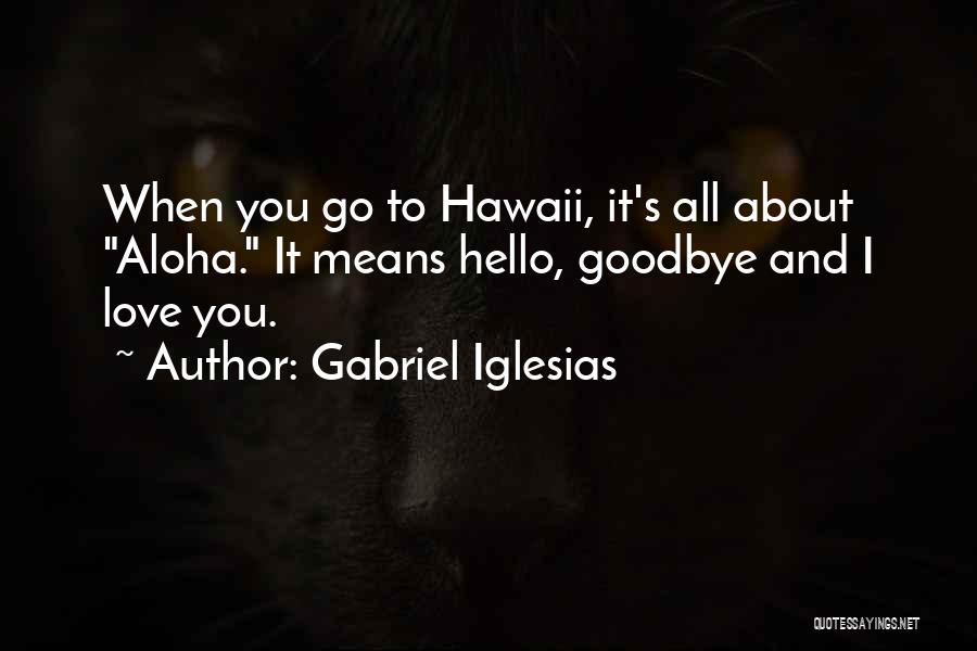 Aloha From Hawaii Quotes By Gabriel Iglesias