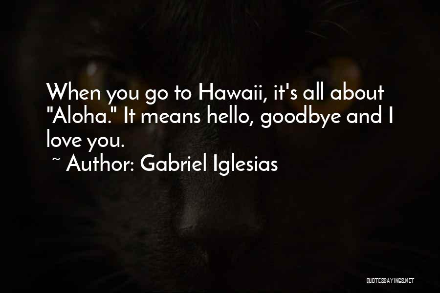 Aloha Love Quotes By Gabriel Iglesias