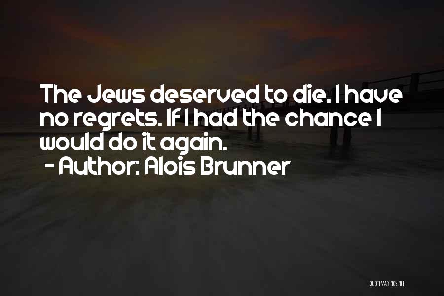 Alois Quotes By Alois Brunner