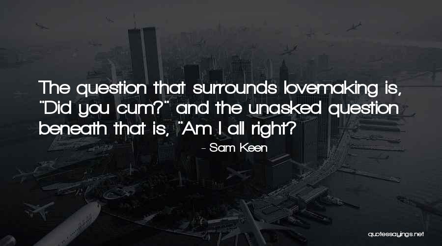 Alok Bhartia Quotes By Sam Keen Alok Bhartia Quotes By Sam Keen
