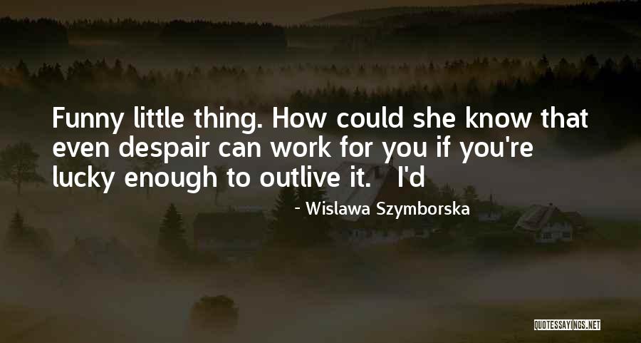 Alonda Mccormick Quotes By Wislawa Szymborska Alonda Mccormick Quotes By Wislawa Szymborska