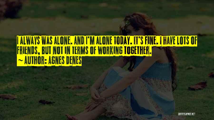 Alone Always Quotes By Agnes Denes