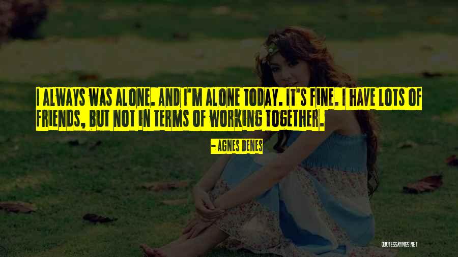 Alone Always Quotes By Agnes Denes