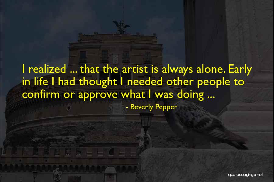 Alone Always Quotes By Beverly Pepper Alone Always Quotes By Beverly Pepper