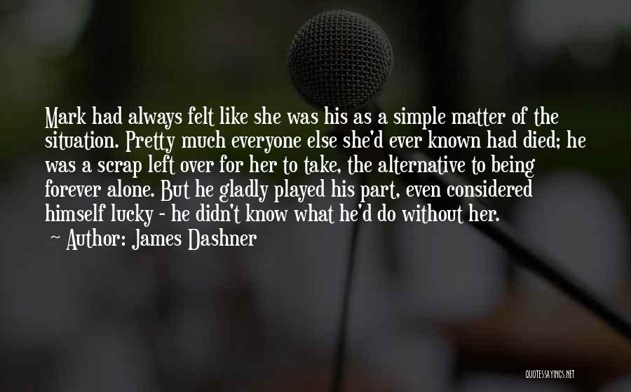 Alone Always Quotes By James Dashner
