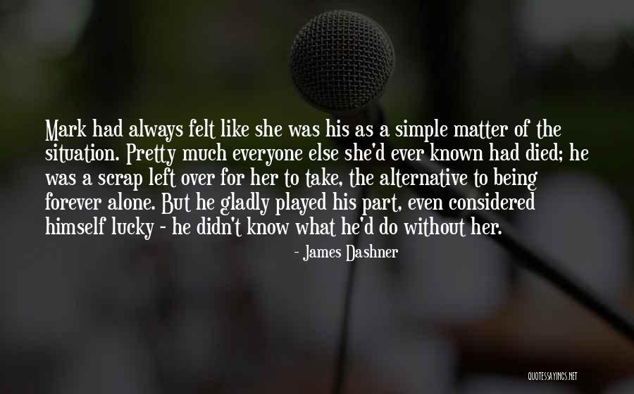 Alone Always Quotes By James Dashner Alone Always Quotes By James Dashner