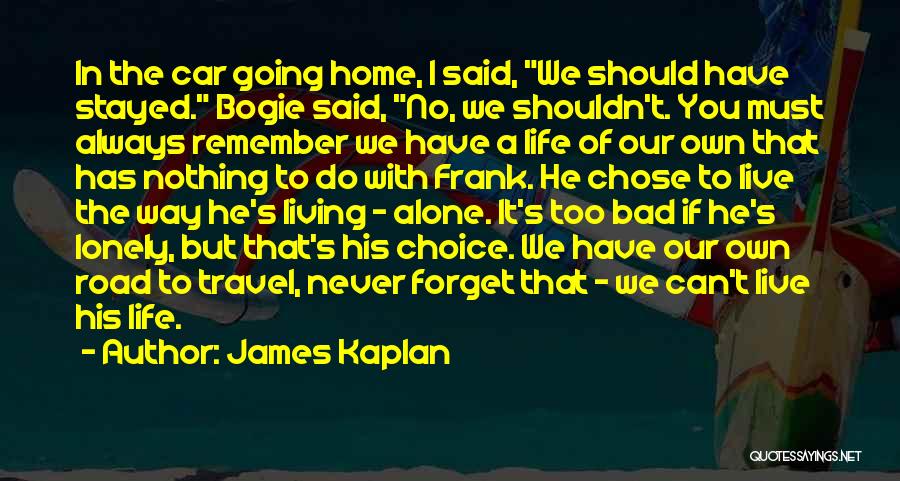 Alone Always Quotes By James Kaplan