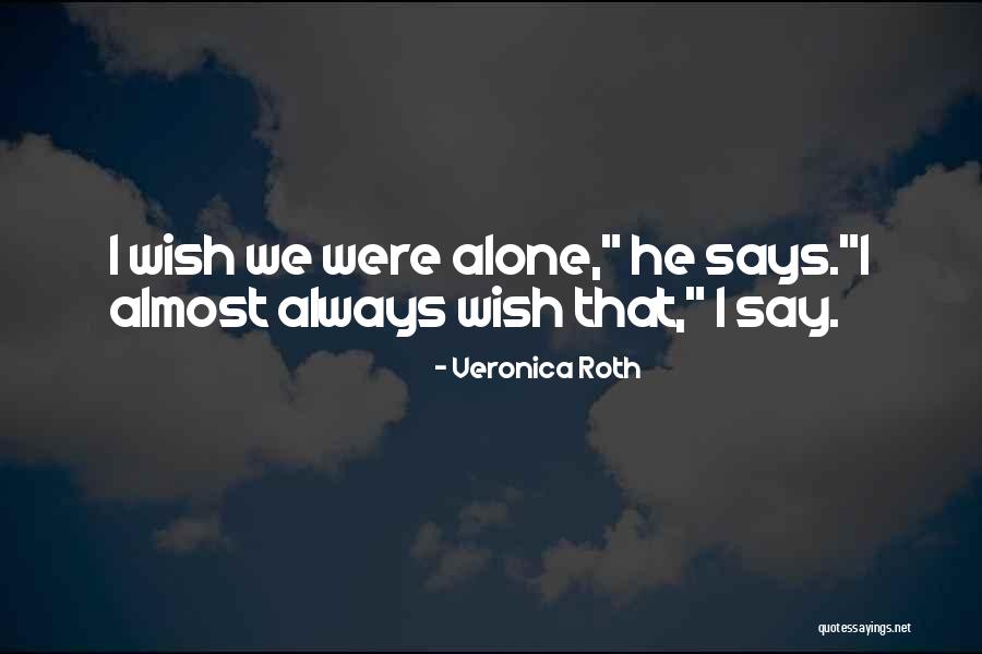 Alone Always Quotes By Veronica Roth Alone Always Quotes By Veronica Roth