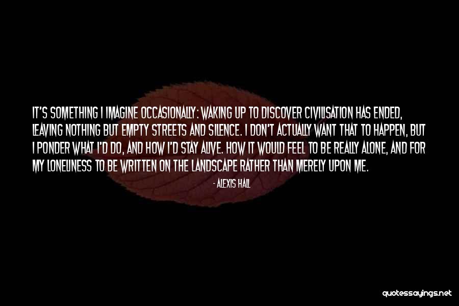 Alone And Alive Quotes By Alexis Hall Alone And Alive Quotes By Alexis Hall