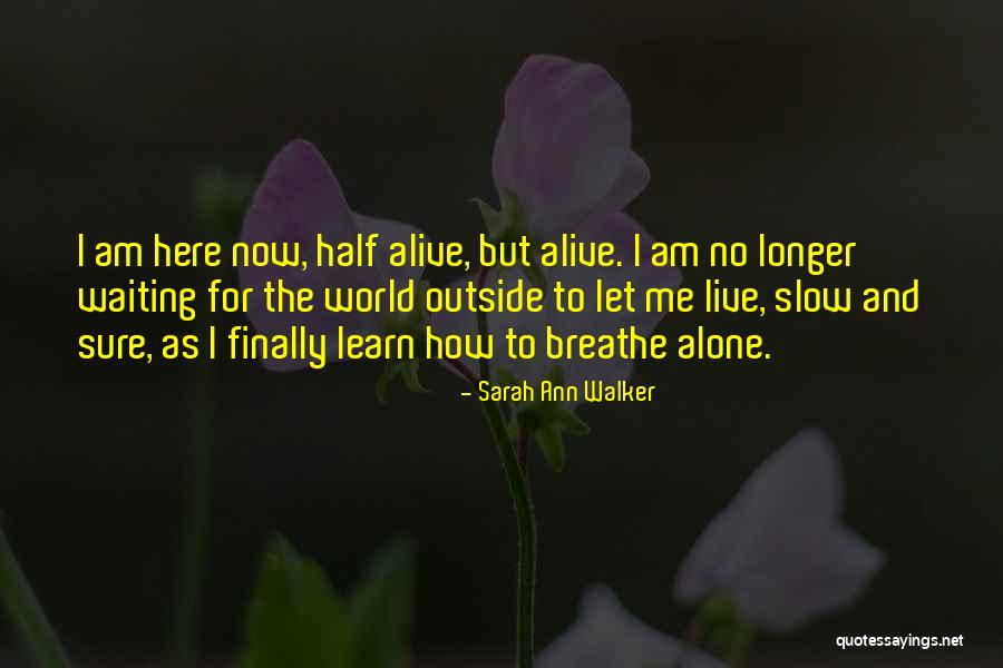 Alone And Alive Quotes By Sarah Ann Walker Alone And Alive Quotes By Sarah Ann Walker