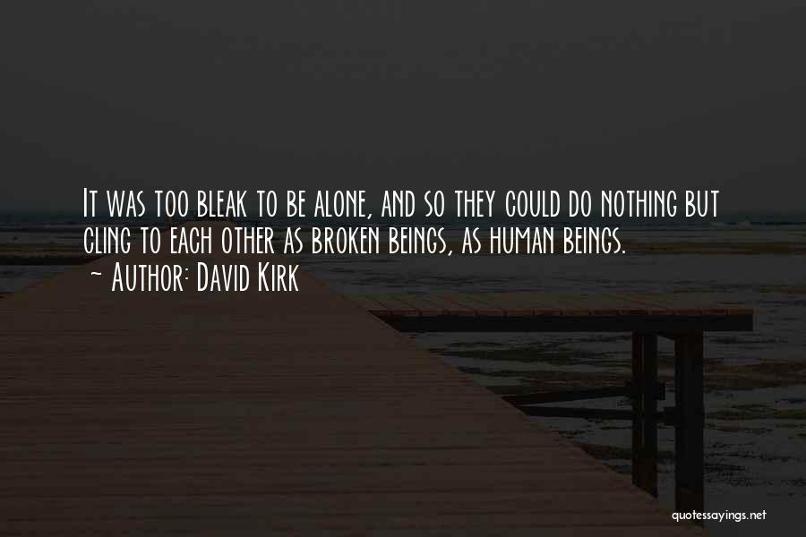 Alone And Broken Quotes By David Kirk