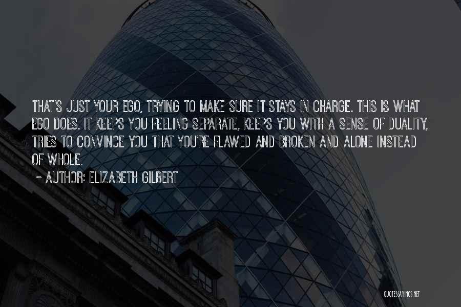 Alone And Broken Quotes By Elizabeth Gilbert