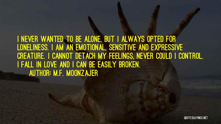 Alone And Broken Quotes By M.F. Moonzajer