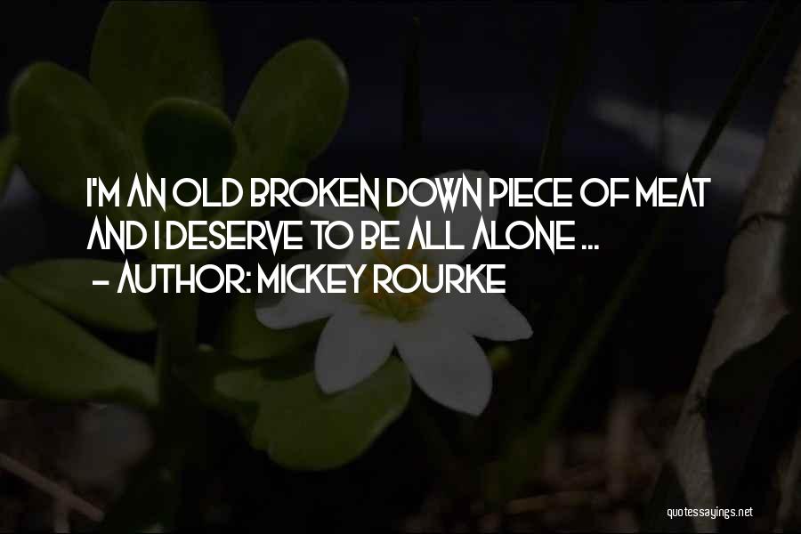 Alone And Broken Quotes By Mickey Rourke