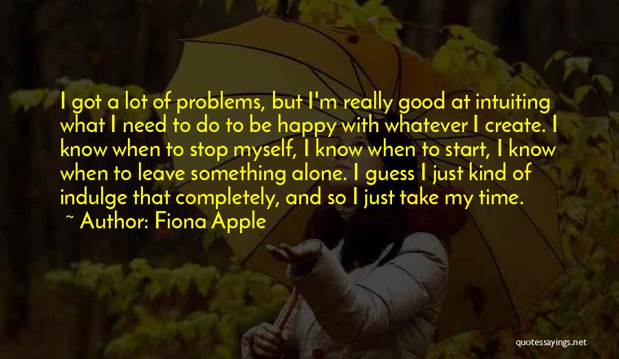 Alone And Happy Quotes By Fiona Apple