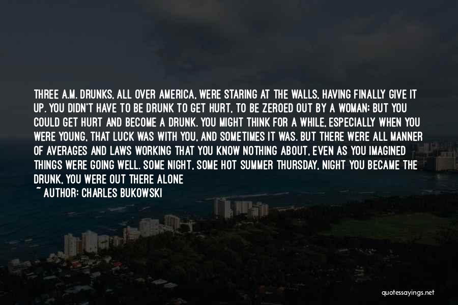 Alone And Hurt Quotes By Charles Bukowski