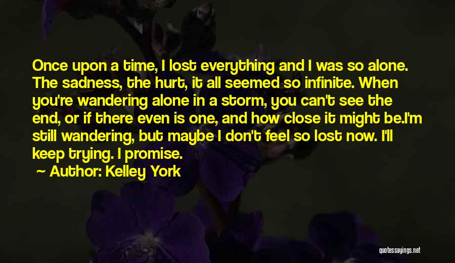 Alone And Hurt Quotes By Kelley York
