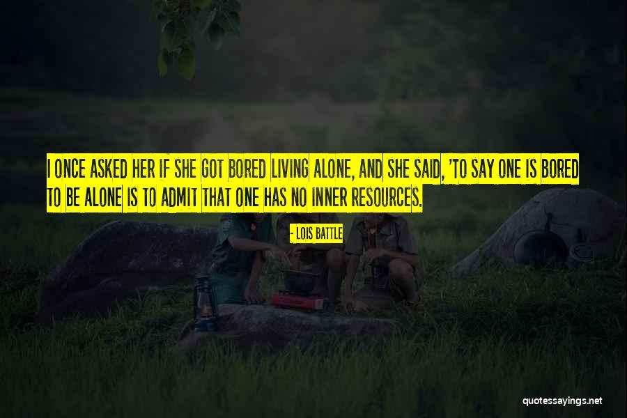 Alone And Not Bored Quotes By Lois Battle Alone And Not Bored Quotes By Lois Battle