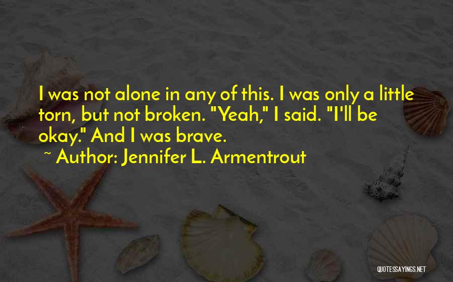 Alone And Okay Quotes By Jennifer L. Armentrout