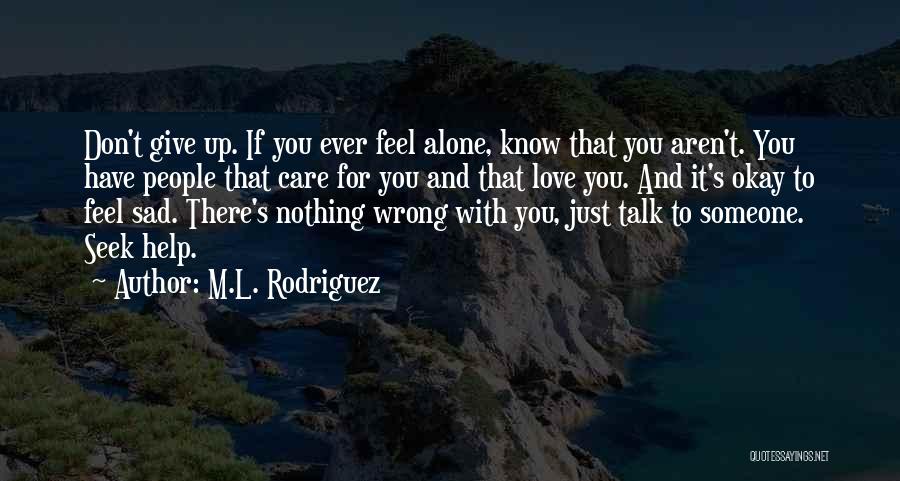 Alone And Okay Quotes By M.L. Rodriguez