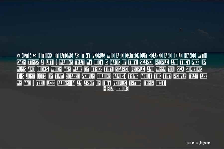 Alone And Scared Quotes By Ben Brooks Alone And Scared Quotes By Ben Brooks