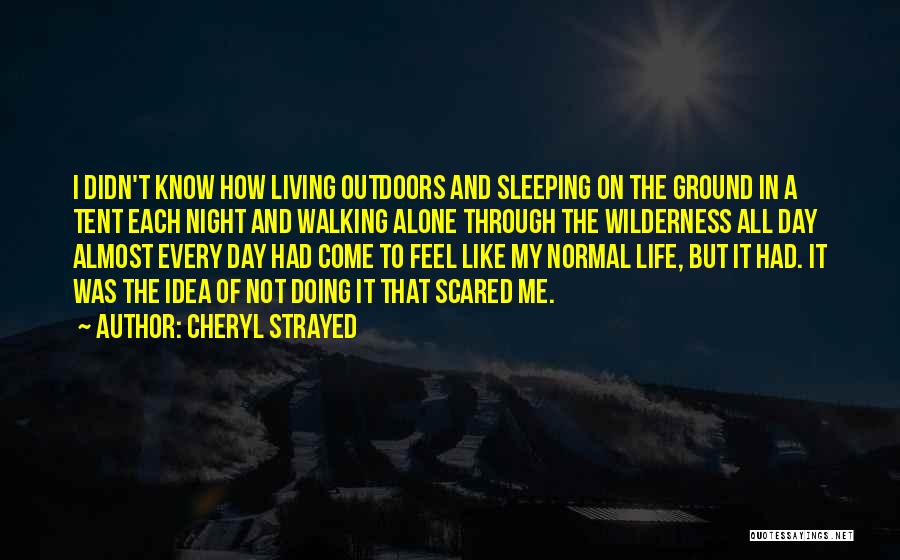 Alone And Scared Quotes By Cheryl Strayed