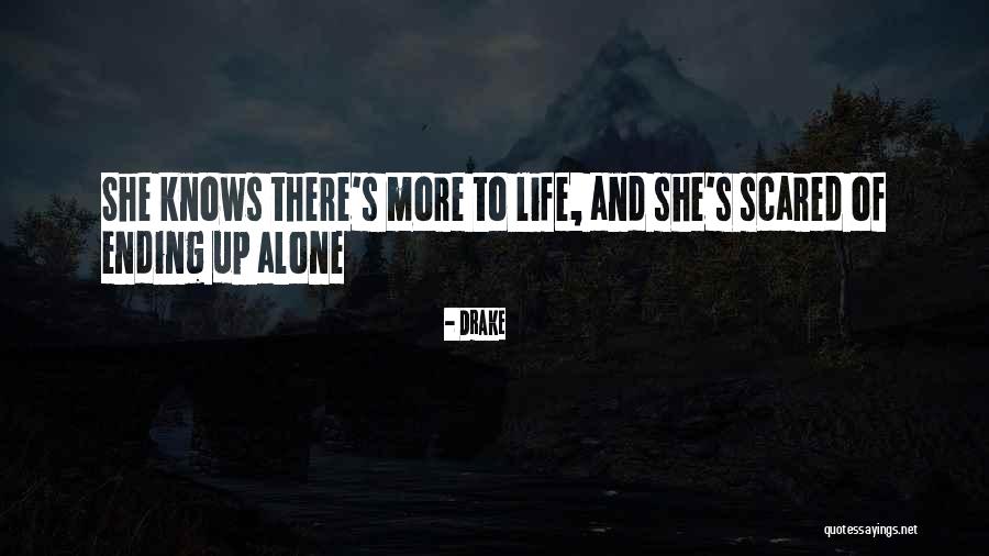 Alone And Scared Quotes By Drake