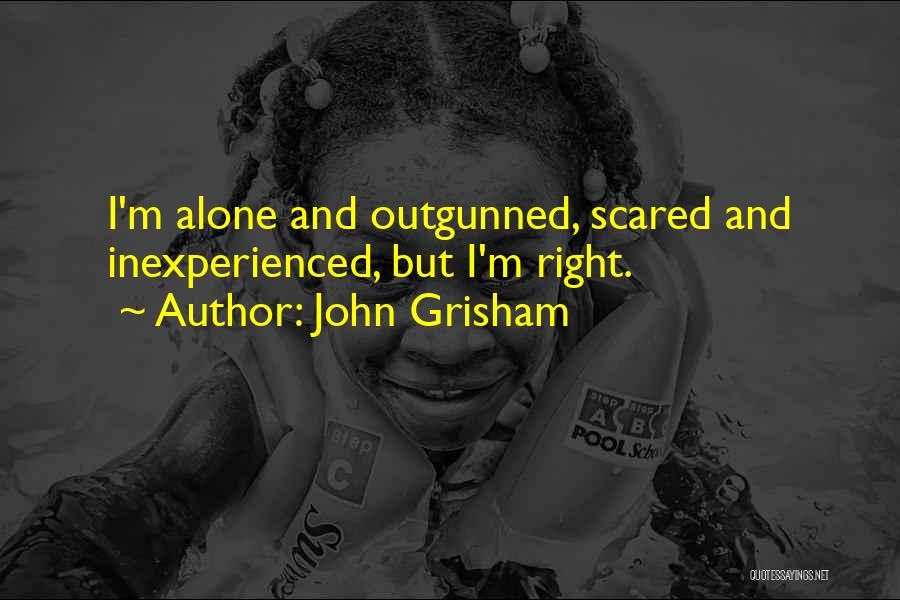 Alone And Scared Quotes By John Grisham