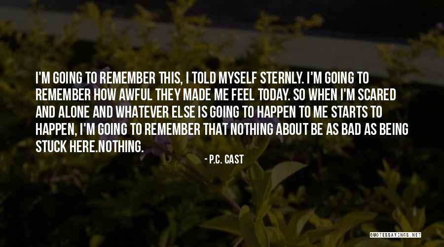 Alone And Scared Quotes By P.C. Cast Alone And Scared Quotes By P.C. Cast