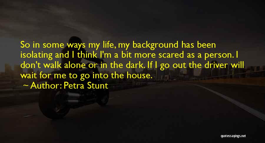 Alone And Scared Quotes By Petra Stunt