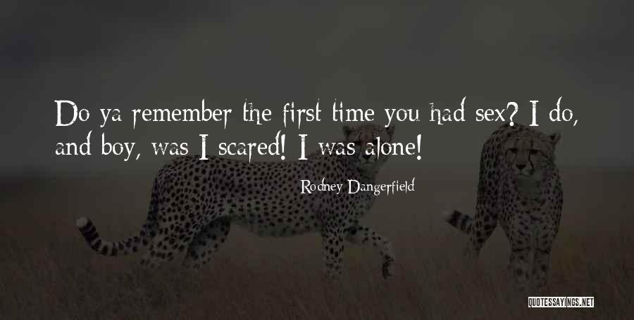 Alone And Scared Quotes By Rodney Dangerfield Alone And Scared Quotes By Rodney Dangerfield