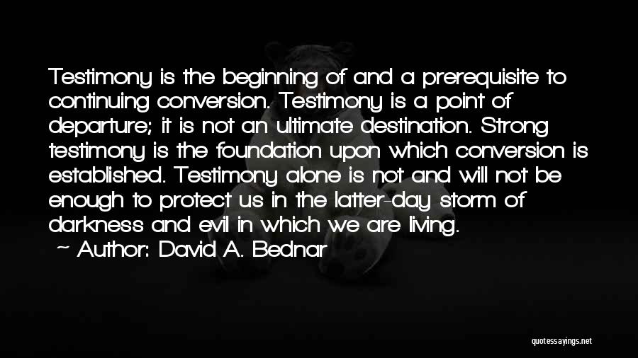 Alone And Strong Quotes By David A. Bednar