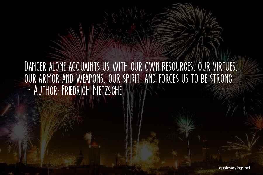 Alone And Strong Quotes By Friedrich Nietzsche