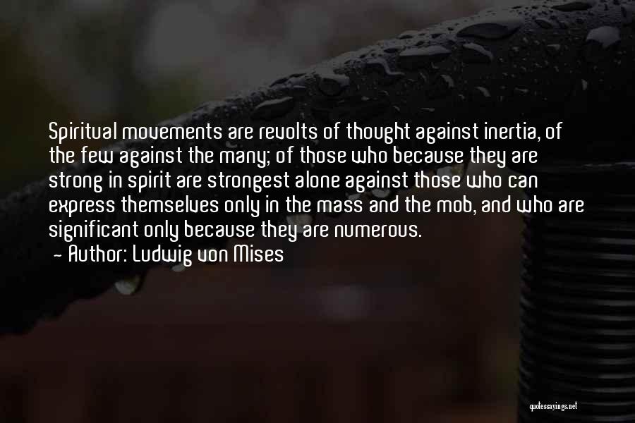 Alone And Strong Quotes By Ludwig Von Mises