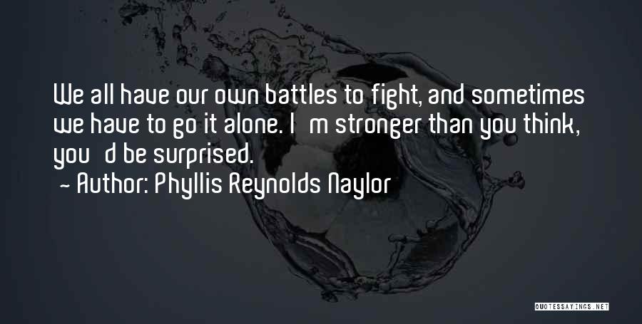 Alone And Strong Quotes By Phyllis Reynolds Naylor