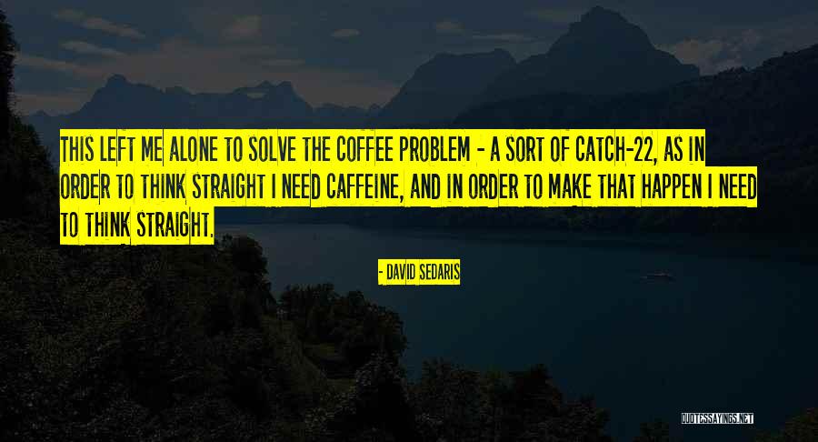 Alone And Thinking Quotes By David Sedaris Alone And Thinking Quotes By David Sedaris