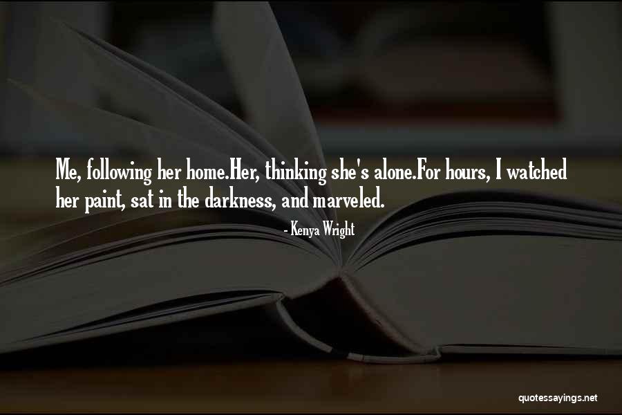 Alone And Thinking Quotes By Kenya Wright Alone And Thinking Quotes By Kenya Wright