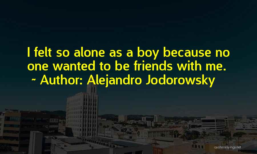 Alone Boy Quotes By Alejandro Jodorowsky