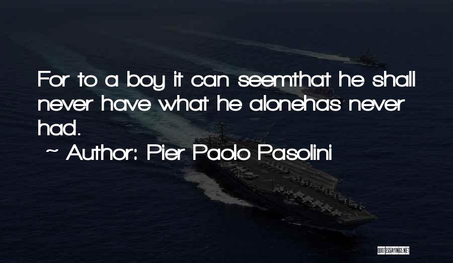 Alone Boy Quotes By Pier Paolo Pasolini