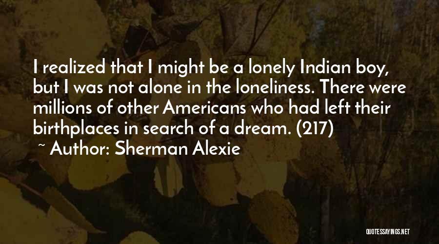 Alone Boy Quotes By Sherman Alexie