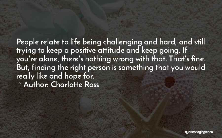 Alone But Attitude Quotes By Charlotte Ross