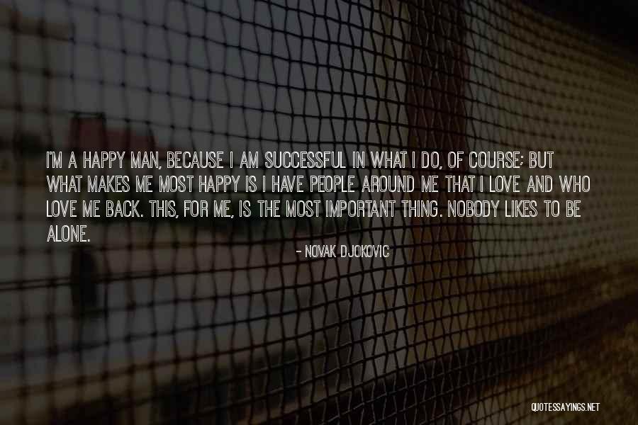Alone But Happy Love Quotes By Novak Djokovic Alone But Happy Love Quotes By Novak Djokovic