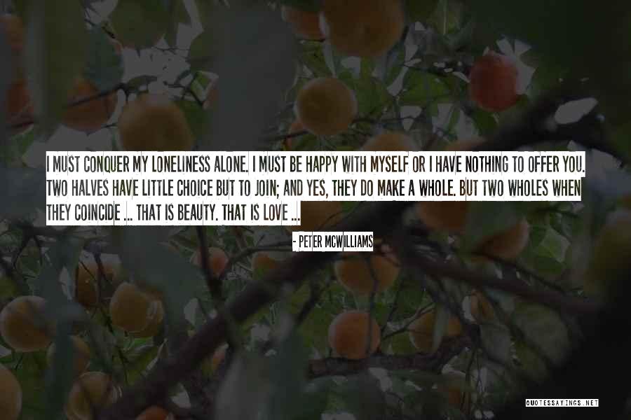 Alone But Happy Love Quotes By Peter McWilliams Alone But Happy Love Quotes By Peter McWilliams