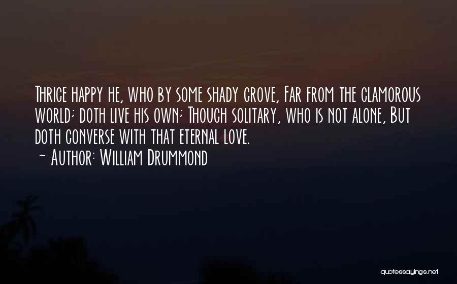 Alone But Happy Love Quotes By William Drummond