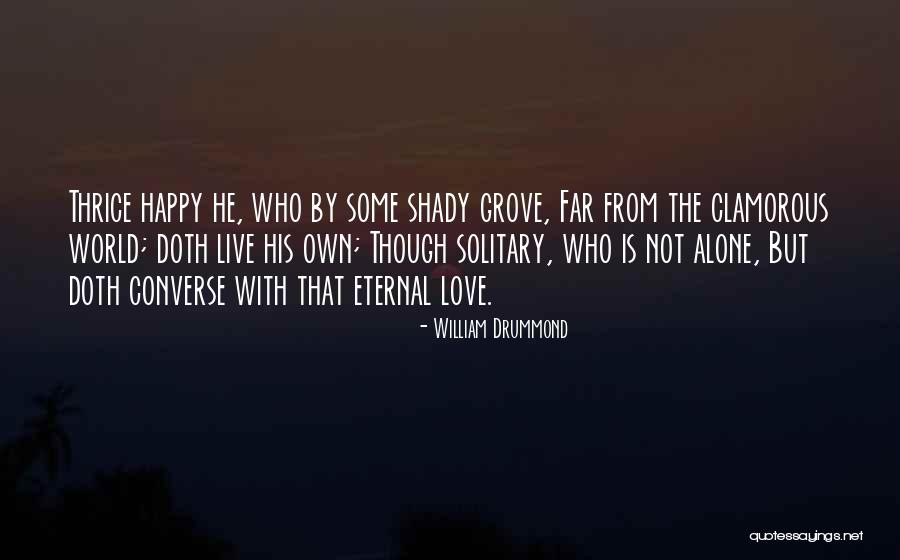 Alone But Happy Love Quotes By William Drummond