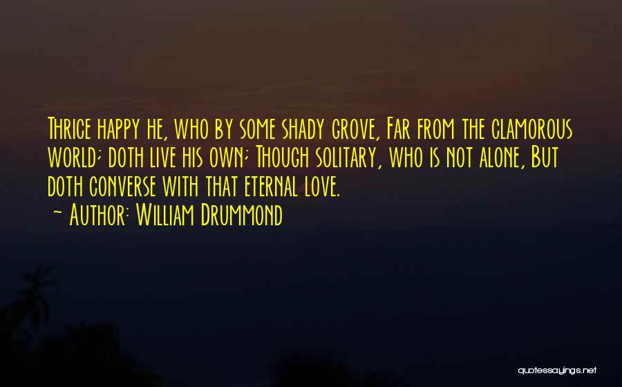 Alone But Happy Quotes By William Drummond