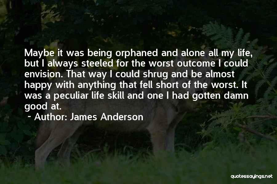 Alone But Happy Short Quotes By James Anderson