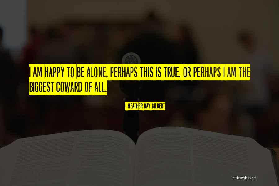 Alone But Not Happy Quotes By Heather Day Gilbert Alone But Not Happy Quotes By Heather Day Gilbert
