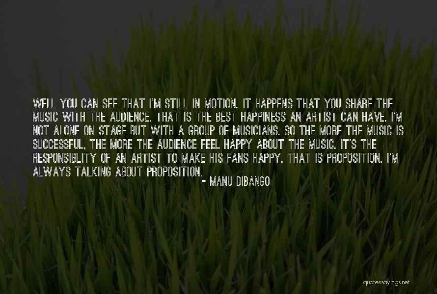 Alone But Not Happy Quotes By Manu Dibango Alone But Not Happy Quotes By Manu Dibango